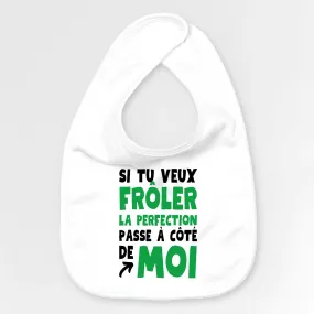 Bavoir Bébé Si tu veux frôler la perfection passe à côté de moi